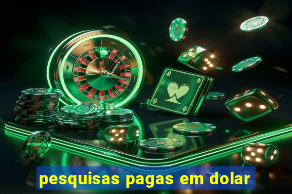 pesquisas pagas em dolar